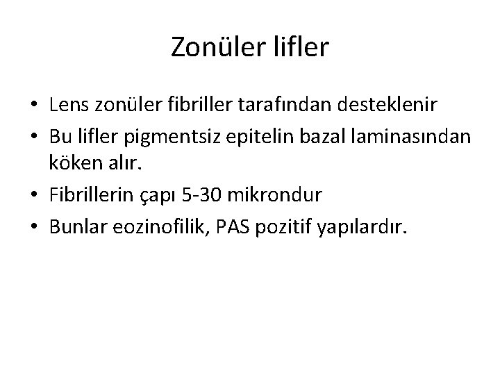 Zonüler lifler • Lens zonüler fibriller tarafından desteklenir • Bu lifler pigmentsiz epitelin bazal