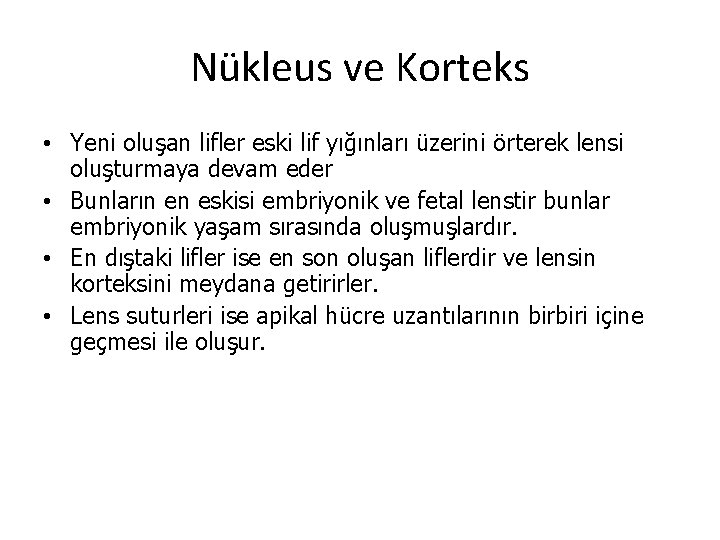 Nükleus ve Korteks • Yeni oluşan lifler eski lif yığınları üzerini örterek lensi oluşturmaya