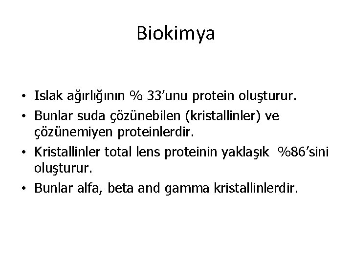 Biokimya • Islak ağırlığının % 33’unu protein oluşturur. • Bunlar suda çözünebilen (kristallinler) ve