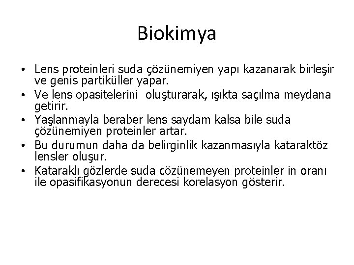 Biokimya • Lens proteinleri suda çözünemiyen yapı kazanarak birleşir ve genis partiküller yapar. •