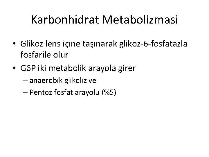 Karbonhidrat Metabolizmasi • Glikoz lens içine taşınarak glikoz-6 -fosfatazla fosfarile olur • G 6