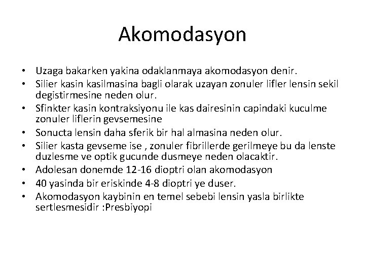 Akomodasyon • Uzaga bakarken yakina odaklanmaya akomodasyon denir. • Silier kasin kasilmasina bagli olarak