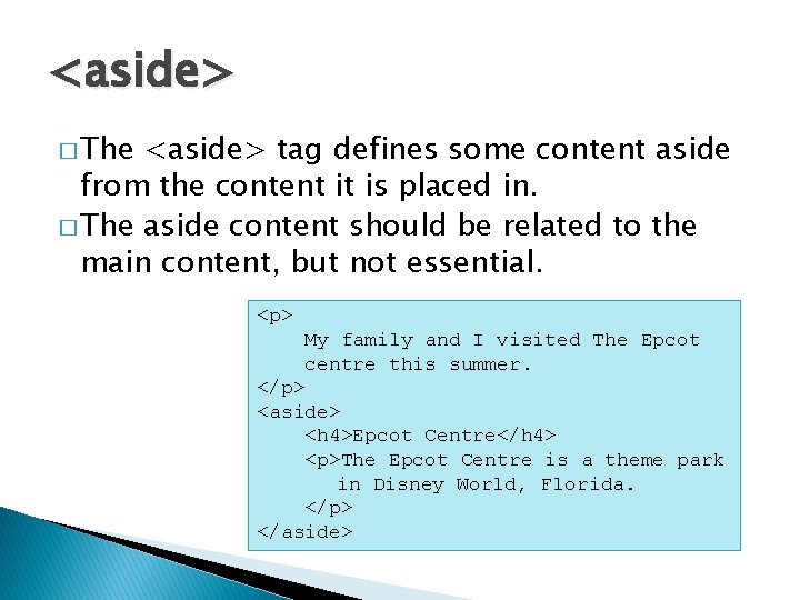 <aside> � The <aside> tag defines some content aside from the content it is