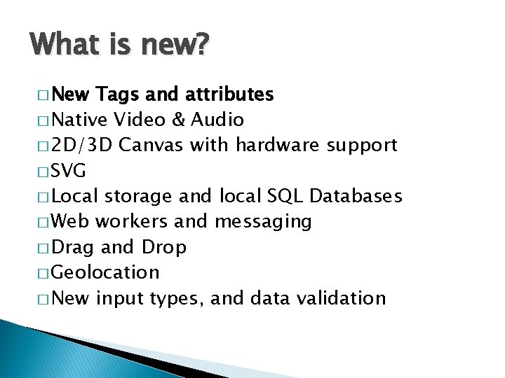 What is new? � New Tags and attributes � Native Video & Audio �