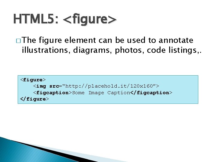 HTML 5: <figure> � The figure element can be used to annotate illustrations, diagrams,