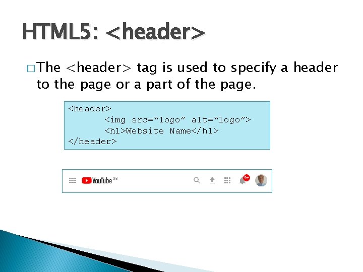 HTML 5: <header> � The <header> tag is used to specify a header to