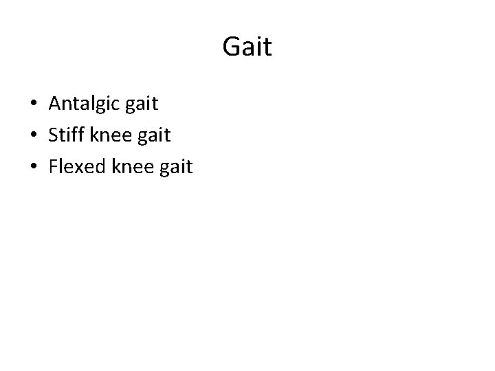 Gait • Antalgic gait • Stiff knee gait • Flexed knee gait 
