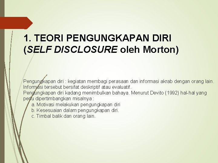 1. TEORI PENGUNGKAPAN DIRI (SELF DISCLOSURE oleh Morton) Pengungkapan diri : kegiatan membagi perasaan