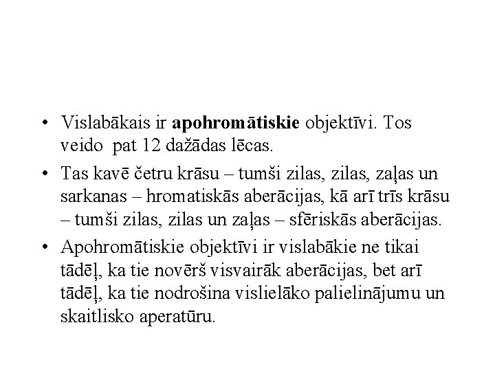  • Vislabākais ir apohromātiskie objektīvi. Tos veido pat 12 dažādas lēcas. • Tas