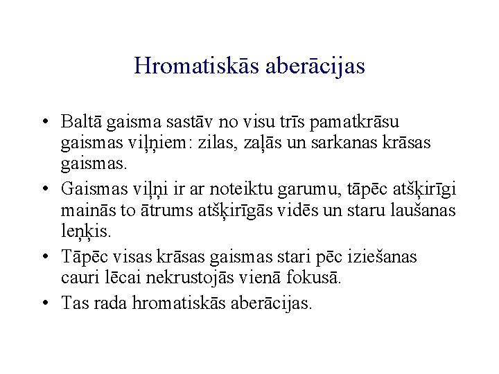 Hromatiskās aberācijas • Baltā gaisma sastāv no visu trīs pamatkrāsu gaismas viļņiem: zilas, zaļās