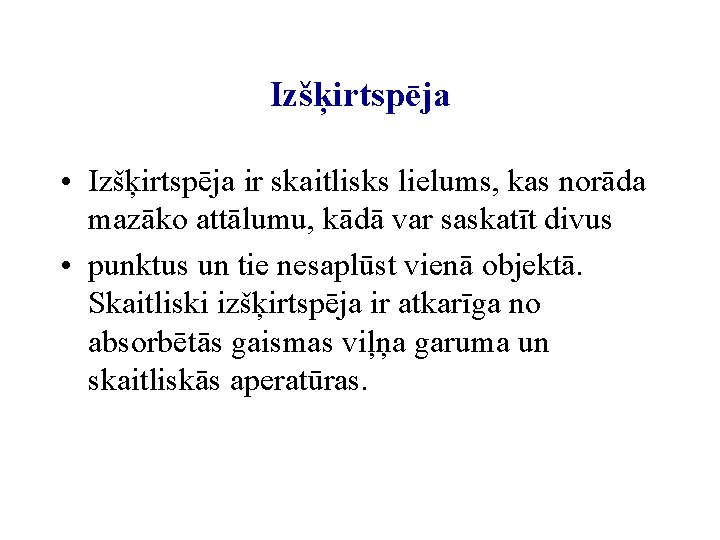 Izšķirtspēja • Izšķirtspēja ir skaitlisks lielums, kas norāda mazāko attālumu, kādā var saskatīt divus