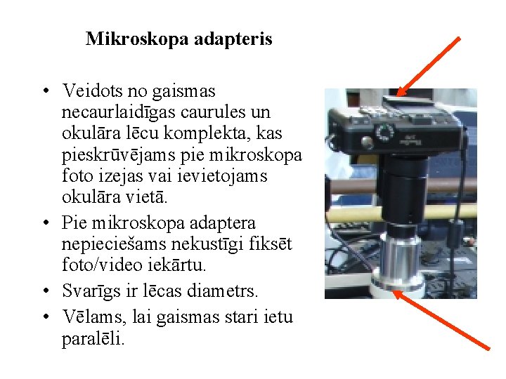 Mikroskopa adapteris • Veidots no gaismas necaurlaidīgas caurules un okulāra lēcu komplekta, kas pieskrūvējams