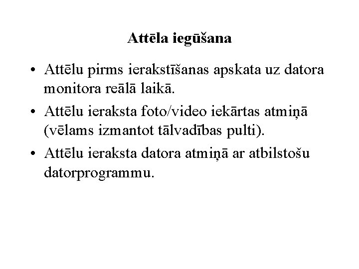 Attēla iegūšana • Attēlu pirms ierakstīšanas apskata uz datora monitora reālā laikā. • Attēlu