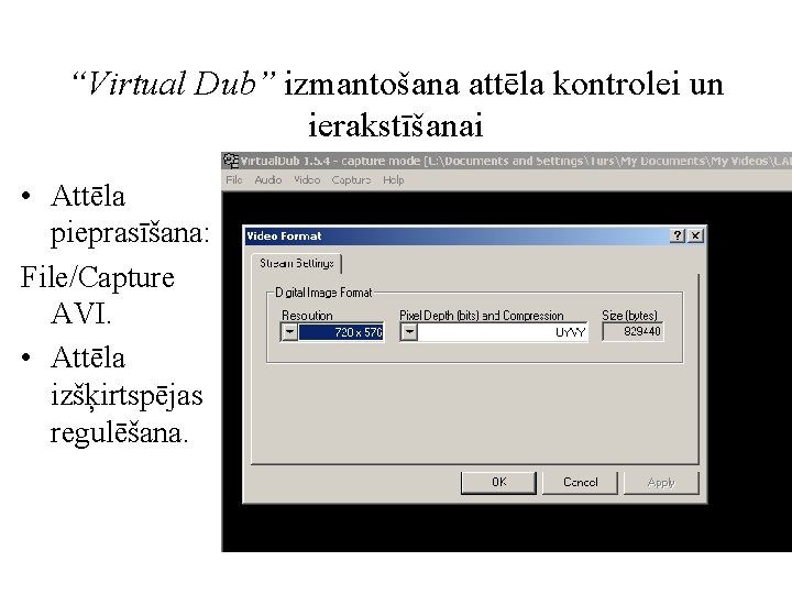 “Virtual Dub” izmantošana attēla kontrolei un ierakstīšanai • Attēla pieprasīšana: File/Capture AVI. • Attēla