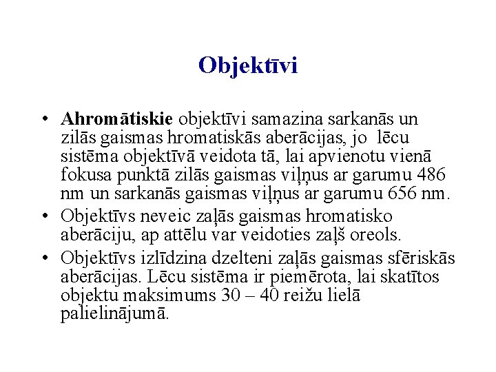 Objektīvi • Ahromātiskie objektīvi samazina sarkanās un zilās gaismas hromatiskās aberācijas, jo lēcu sistēma