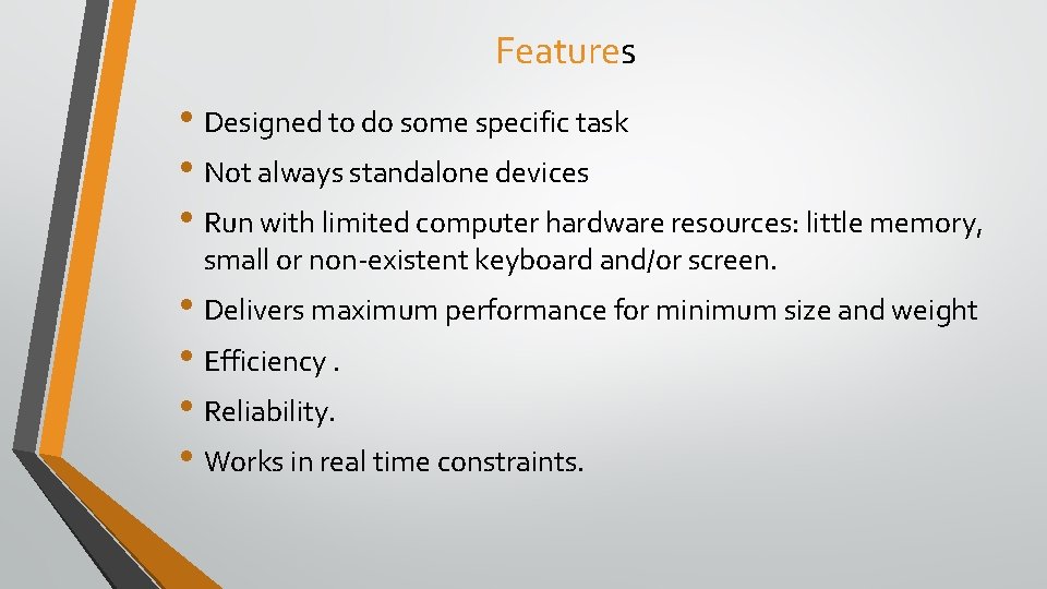 Features • Designed to do some specific task • Not always standalone devices •