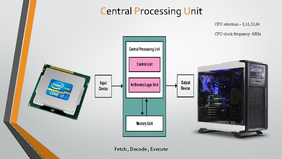 Central Processing Unit CPU selection – 8, 16, 32, 64 CPU clock frequency -MHz