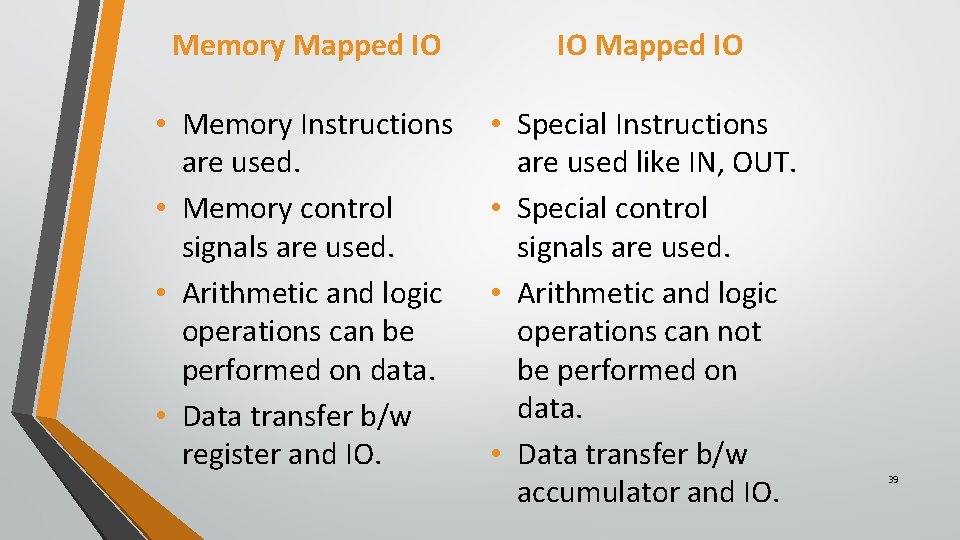Memory Mapped IO IO Mapped IO • Memory Instructions are used. • Memory control