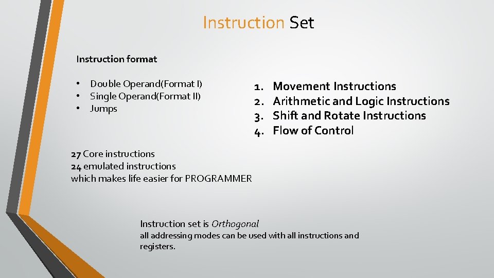 Instruction Set Instruction format • Double Operand(Format I) • Single Operand(Format II) • Jumps