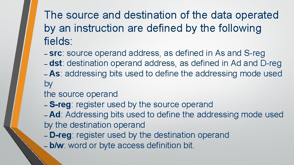 The source and destination of the data operated by an instruction are defined by