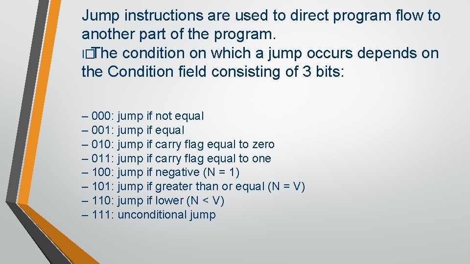 Jump instructions are used to direct program flow to another part of the program.