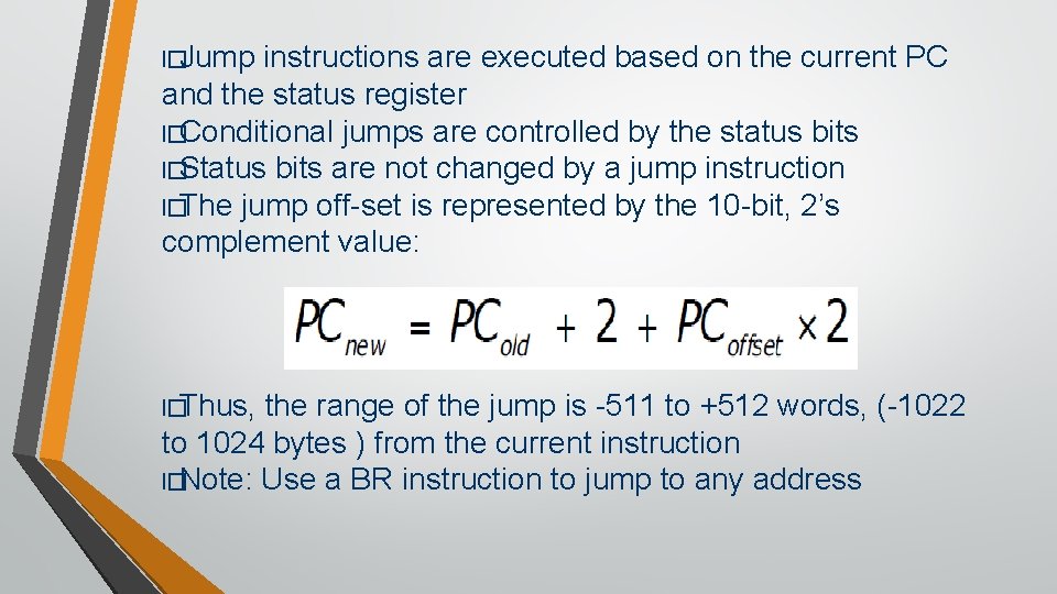 l�Jump instructions are executed based on the current PC and the status register l�Conditional