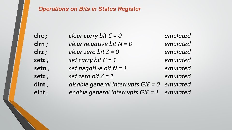 Operations on Bits in Status Register clrc ; clrn ; clrz ; setc ;