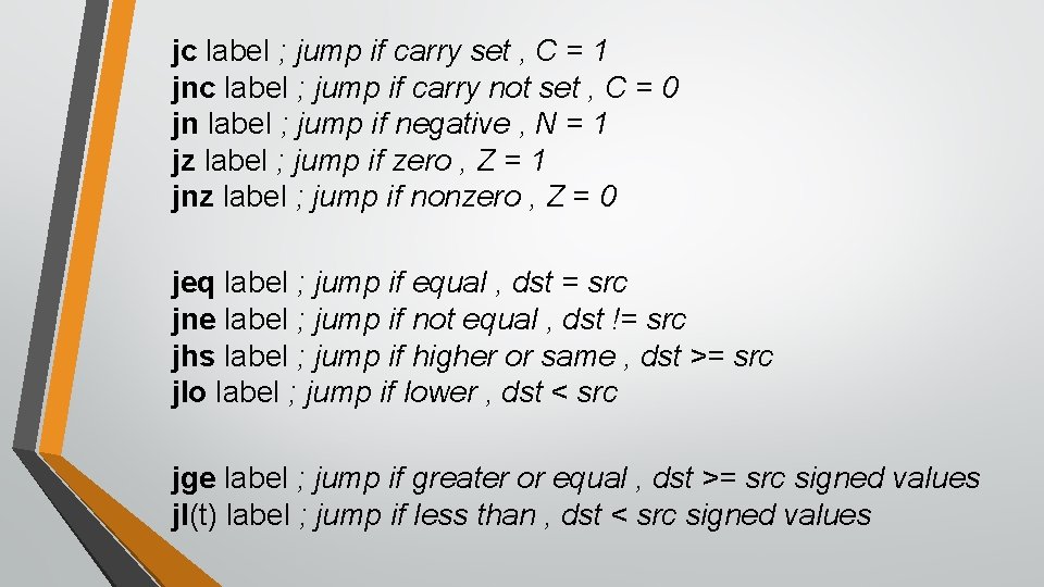 jc label ; jump if carry set , C = 1 jnc label ;