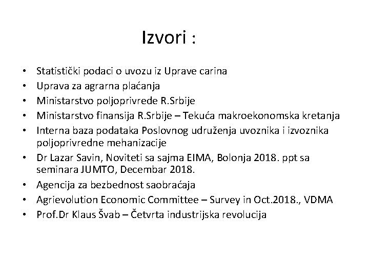 Izvori : • • • Statistički podaci o uvozu iz Uprave carina Uprava za