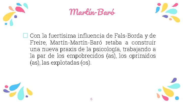 Martín-Baró � Con la fuertísima influencia de Fals-Borda y de Freire, Martín-Baró retaba a