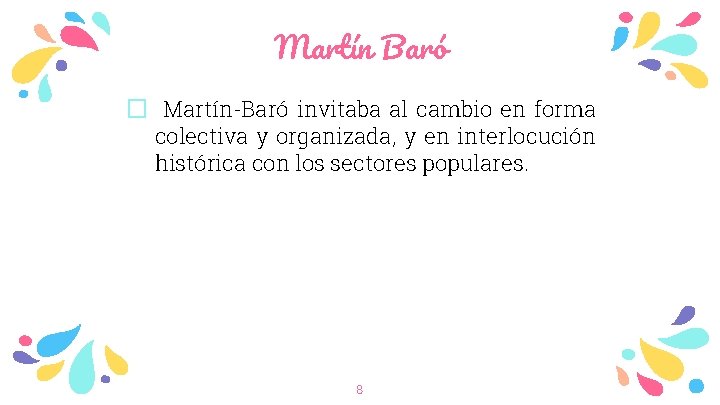 Martín Baró � Martín-Baró invitaba al cambio en forma colectiva y organizada, y en