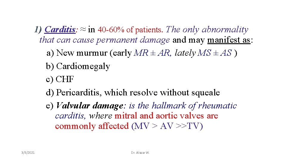 1) Carditis: ≈ in 40 -60% of patients. The only abnormality that can cause