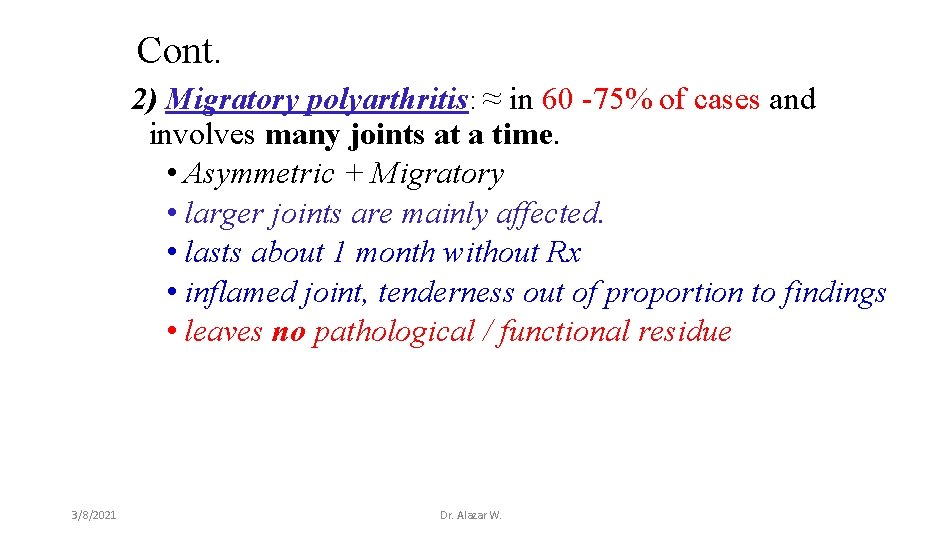 Cont. 2) Migratory polyarthritis: ≈ in 60 -75% of cases and involves many joints