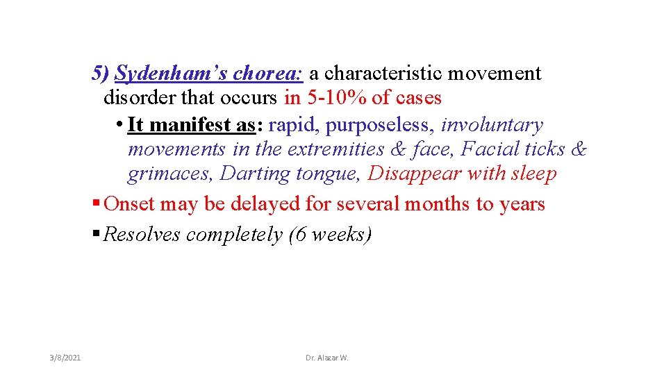 5) Sydenham’s chorea: a characteristic movement disorder that occurs in 5 -10% of cases