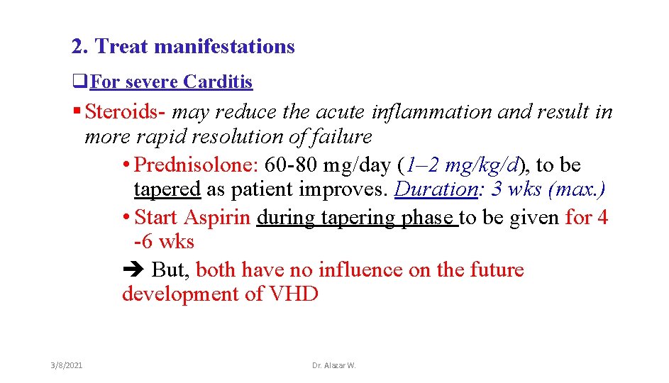 2. Treat manifestations q. For severe Carditis § Steroids- may reduce the acute inflammation