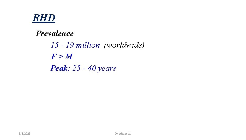 RHD Prevalence 15 - 19 million (worldwide) F > M Peak: 25 - 40