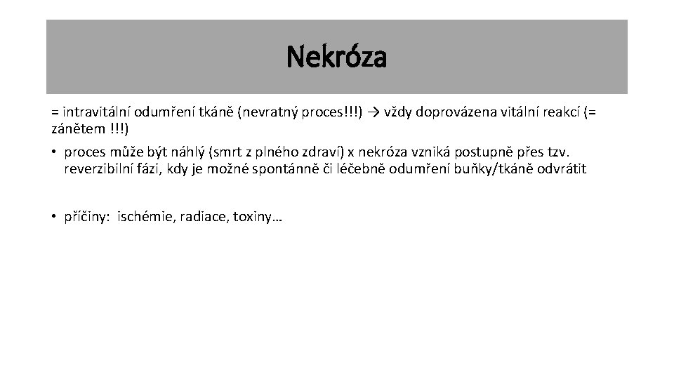 Nekróza = intravitální odumření tkáně (nevratný proces!!!) → vždy doprovázena vitální reakcí (= zánětem