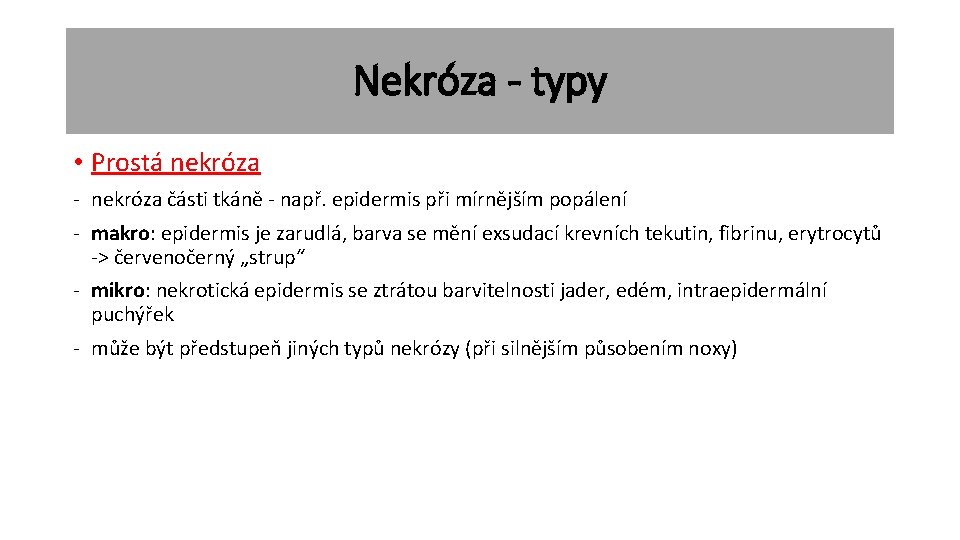 Nekróza - typy • Prostá nekróza - nekróza části tkáně - např. epidermis při