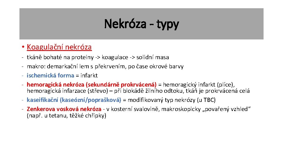 Nekróza - typy • Koagulační nekróza - tkáně bohaté na proteiny -> koagulace ->