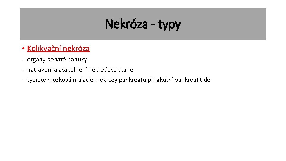 Nekróza - typy • Kolikvační nekróza - orgány bohaté na tuky - natrávení a