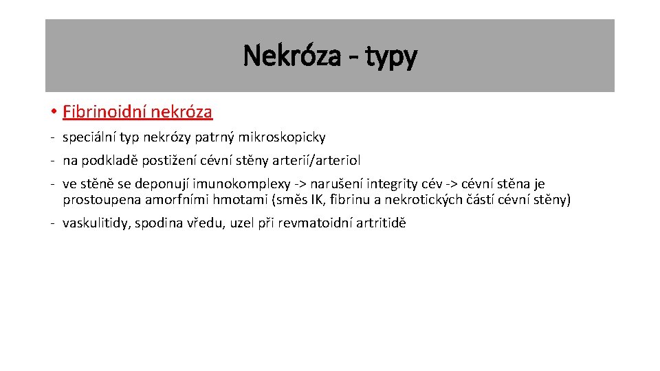 Nekróza - typy • Fibrinoidní nekróza - speciální typ nekrózy patrný mikroskopicky - na