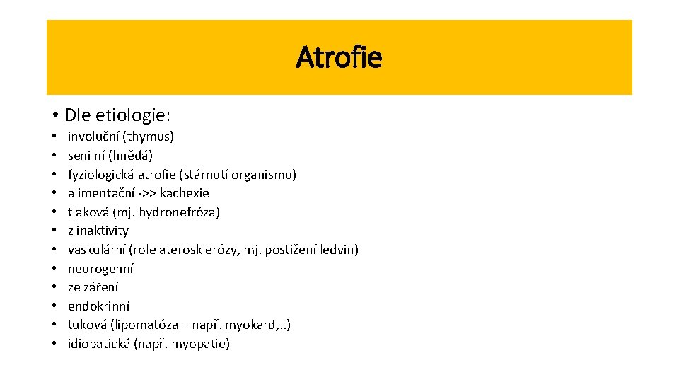 Atrofie • Dle etiologie: • • • involuční (thymus) senilní (hnědá) fyziologická atrofie (stárnutí