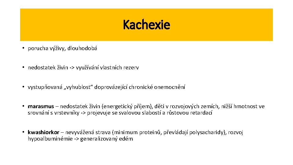 Kachexie • porucha výživy, dlouhodobá • nedostatek živin -> využívání vlastních rezerv • vystupňovaná