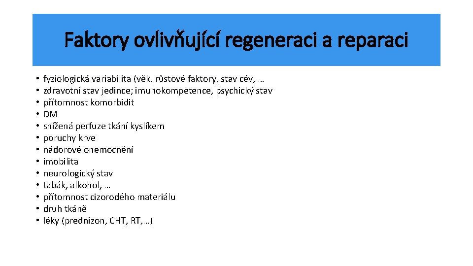 Faktory ovlivňující regeneraci a reparaci • • • • fyziologická variabilita (věk, růstové faktory,