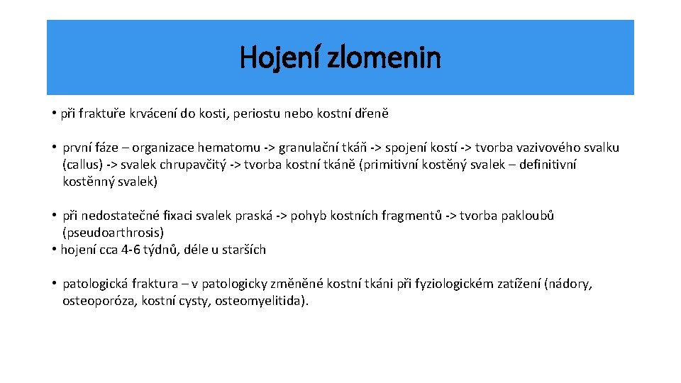 Hojení zlomenin • při fraktuře krvácení do kosti, periostu nebo kostní dřeně • první
