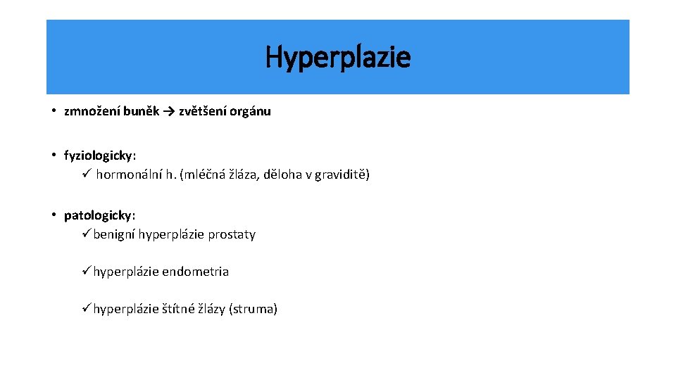 Hyperplazie • zmnožení buněk → zvětšení orgánu • fyziologicky: ü hormonální h. (mléčná žláza,