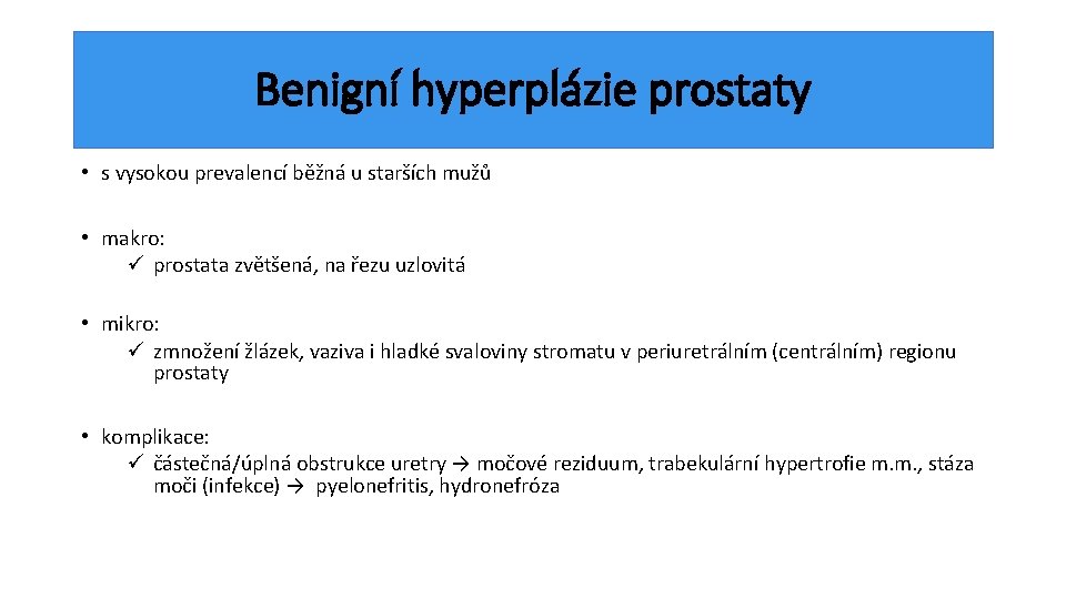 Benigní hyperplázie prostaty • s vysokou prevalencí běžná u starších mužů • makro: ü
