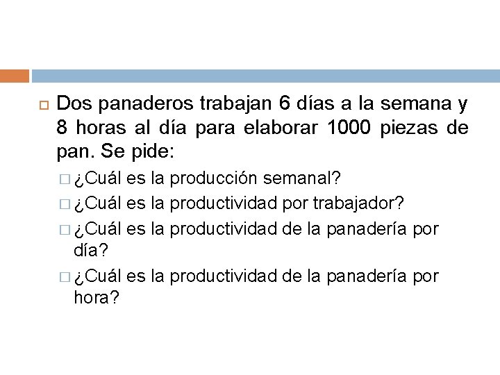  Dos panaderos trabajan 6 días a la semana y 8 horas al día