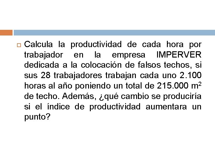  Calcula la productividad de cada hora por trabajador en la empresa IMPERVER dedicada