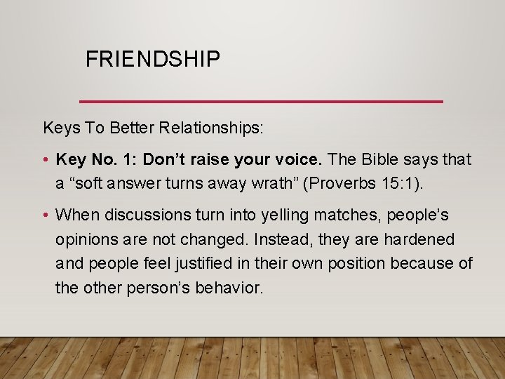 FRIENDSHIP Keys To Better Relationships: • Key No. 1: Don’t raise your voice. The